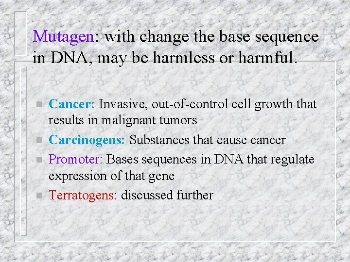 Mutagen: with change the base sequence in DNA, may be harmless or harmful. n