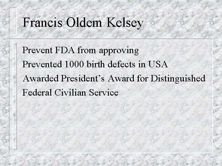Francis Oldem Kelsey Prevent FDA from approving Prevented 1000 birth defects in USA Awarded
