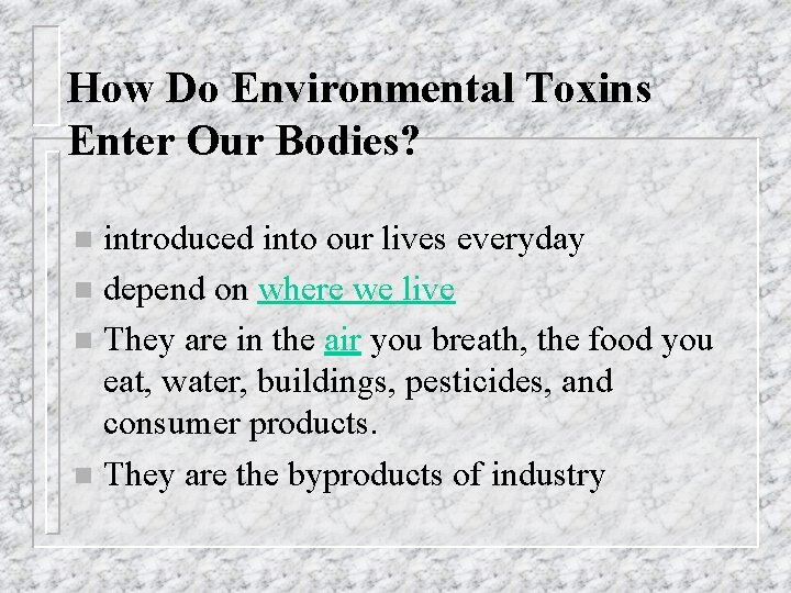 How Do Environmental Toxins Enter Our Bodies? introduced into our lives everyday n depend