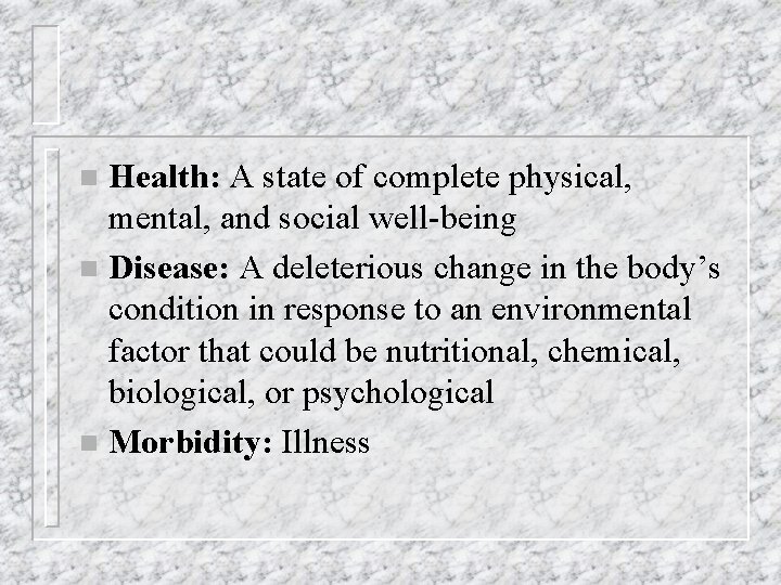 Health: A state of complete physical, mental, and social well-being n Disease: A deleterious