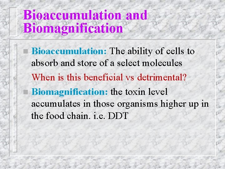 Bioaccumulation and Biomagnification Bioaccumulation: The ability of cells to absorb and store of a