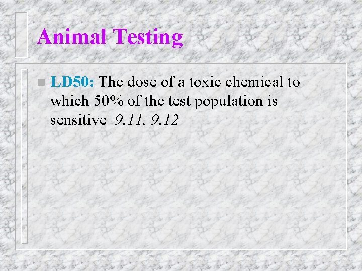Animal Testing n LD 50: The dose of a toxic chemical to which 50%