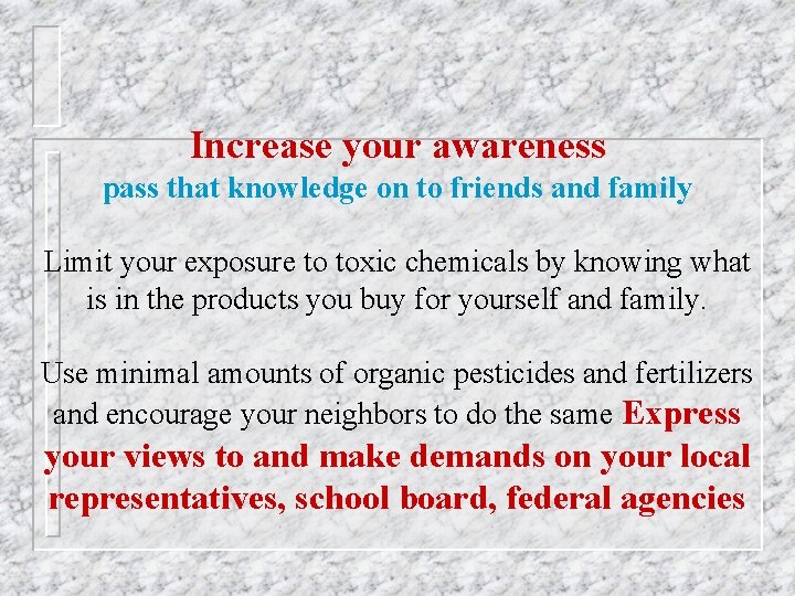 Increase your awareness pass that knowledge on to friends and family Limit your exposure