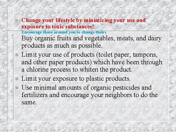 n Change your lifestyle by minimizing your use and exposure to toxic substances! Encourage