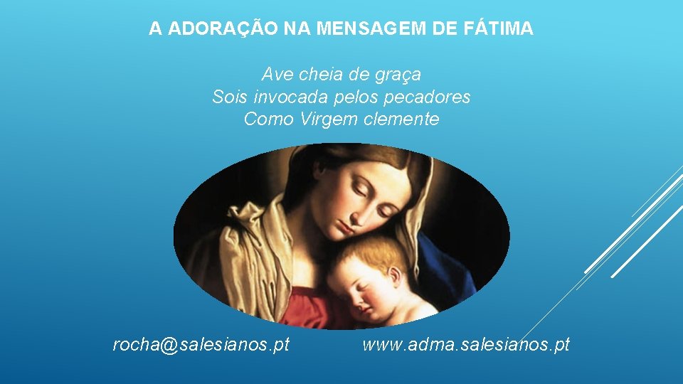 A ADORAÇÃO NA MENSAGEM DE FÁTIMA Ave cheia de graça Sois invocada pelos pecadores
