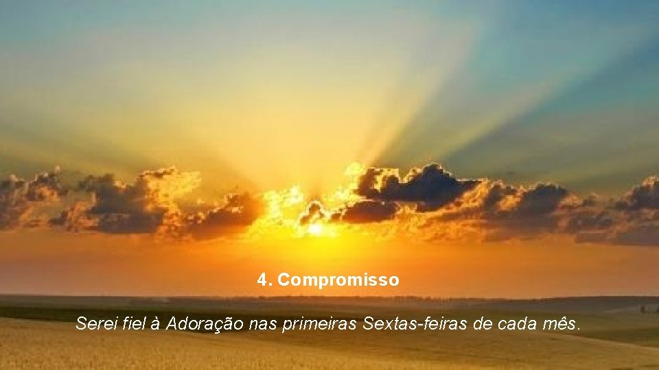 4. Compromisso Serei fiel à Adoração nas primeiras Sextas-feiras de cada mês. 