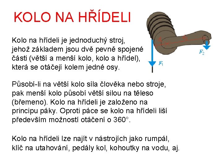 KOLO NA HŘÍDELI Kolo na hřídeli je jednoduchý stroj, jehož základem jsou dvě pevně