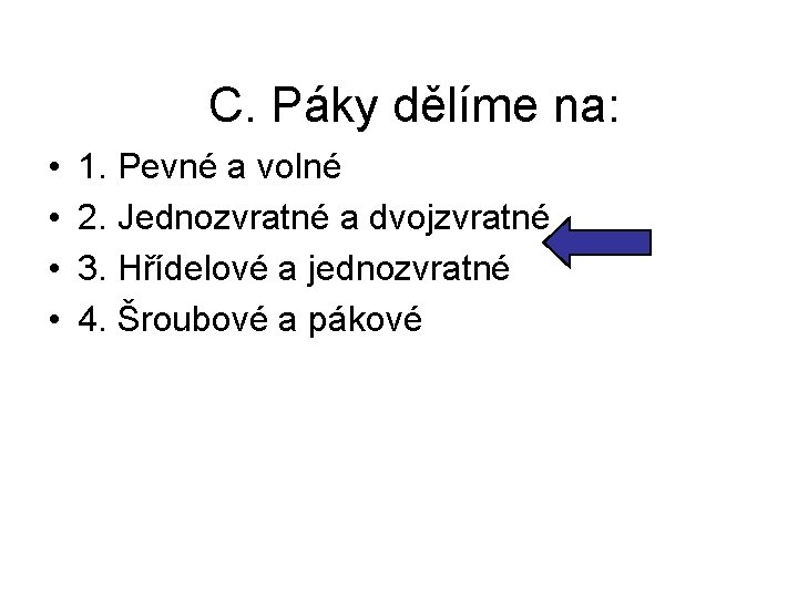 C. Páky dělíme na: • • 1. Pevné a volné 2. Jednozvratné a dvojzvratné