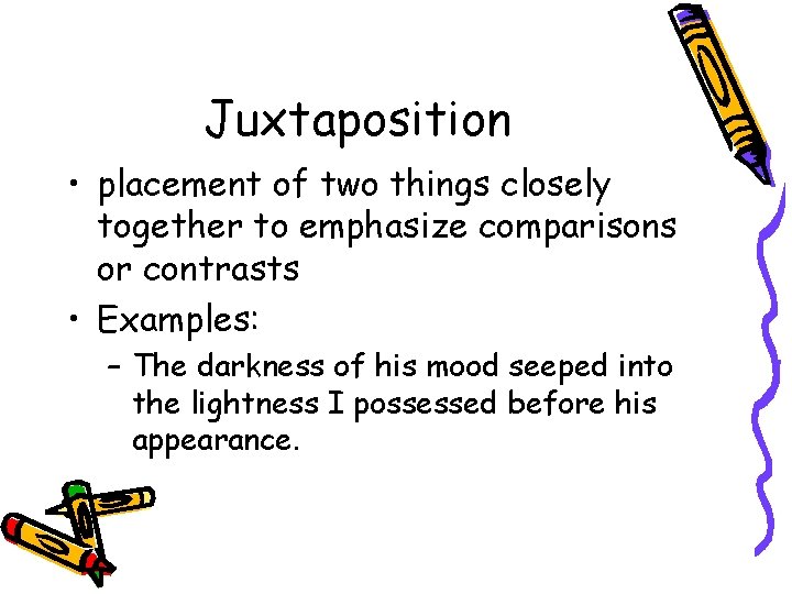 Juxtaposition • placement of two things closely together to emphasize comparisons or contrasts • Juxtaposition • placement of two things closely together to emphasize comparisons or contrasts •