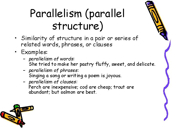 Parallelism (parallel structure) • Similarity of structure in a pair or series of related Parallelism (parallel structure) • Similarity of structure in a pair or series of related