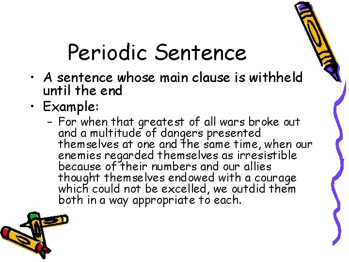 Periodic Sentence • A sentence whose main clause is withheld until the end •