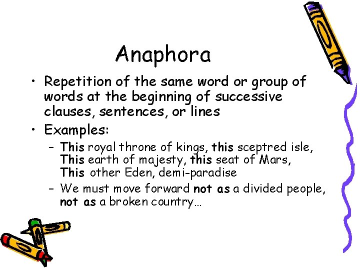 Anaphora • Repetition of the same word or group of words at the beginning Anaphora • Repetition of the same word or group of words at the beginning