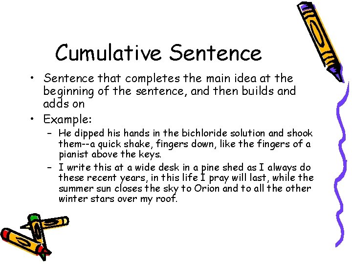 Cumulative Sentence • Sentence that completes the main idea at the beginning of the Cumulative Sentence • Sentence that completes the main idea at the beginning of the