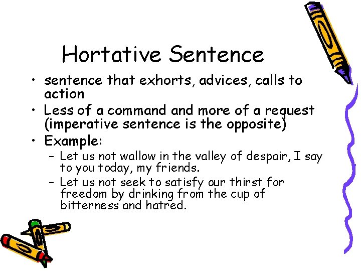 Hortative Sentence • sentence that exhorts, advices, calls to action • Less of a