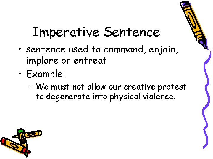 Imperative Sentence • sentence used to command, enjoin, implore or entreat • Example: –