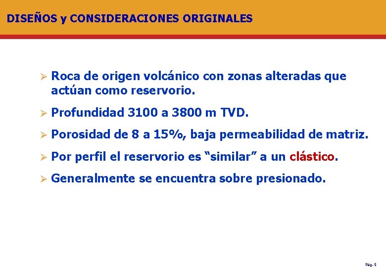 DISEÑOS y CONSIDERACIONES ORIGINALES Ø Roca de origen volcánico con zonas alteradas que actúan