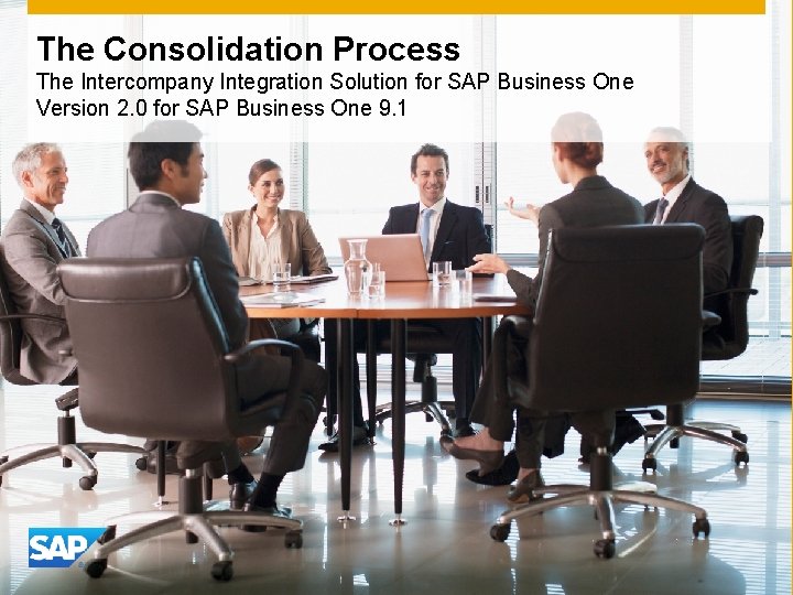 The Consolidation Process The Intercompany Integration Solution for SAP Business One Version 2. 0 The Consolidation Process The Intercompany Integration Solution for SAP Business One Version 2. 0
