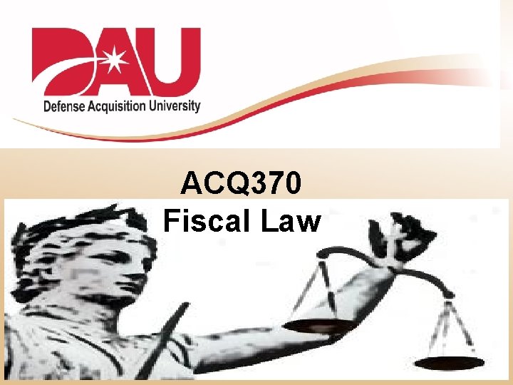 ACQ 370 Fiscal Law 