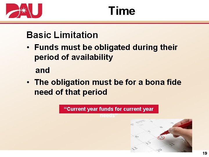 Time Basic Limitation • Funds must be obligated during their period of availability and