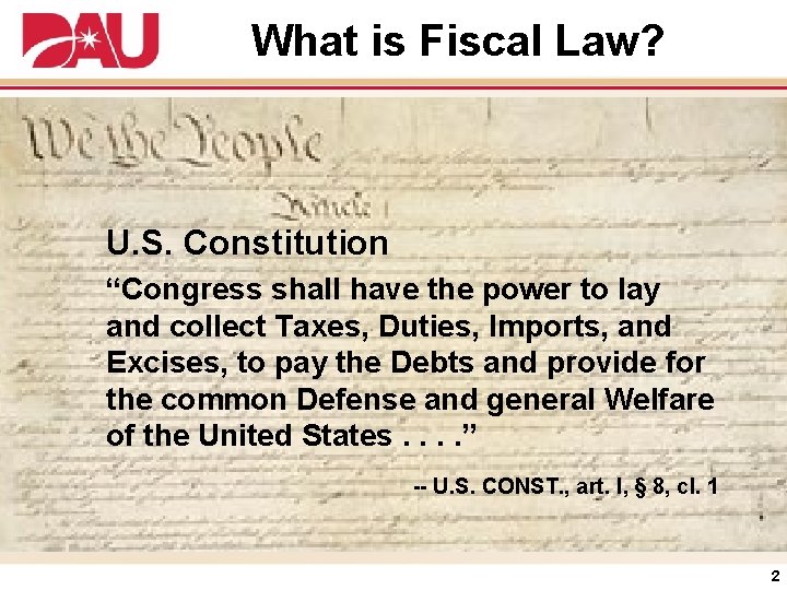 What is Fiscal Law? U. S. Constitution “Congress shall have the power to lay