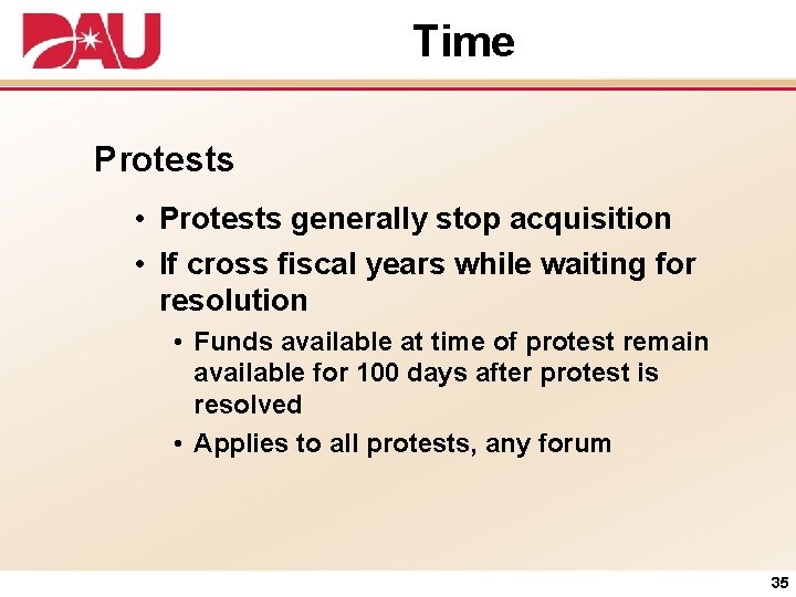 Time Protests • Protests generally stop acquisition • If cross fiscal years while waiting