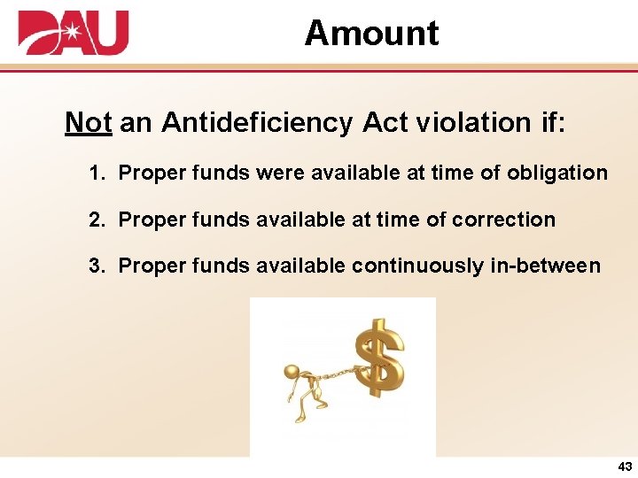 Amount Not an Antideficiency Act violation if: 1. Proper funds were available at time