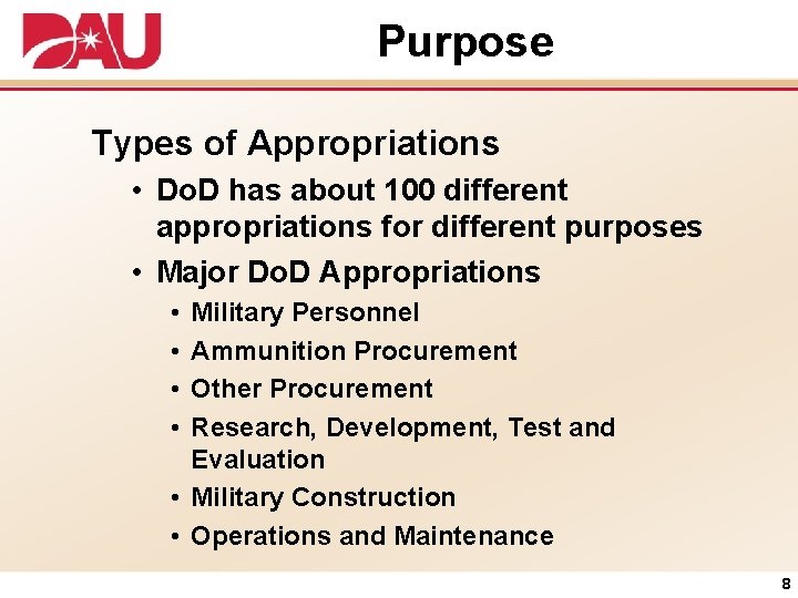 Purpose Types of Appropriations • Do. D has about 100 different appropriations for different