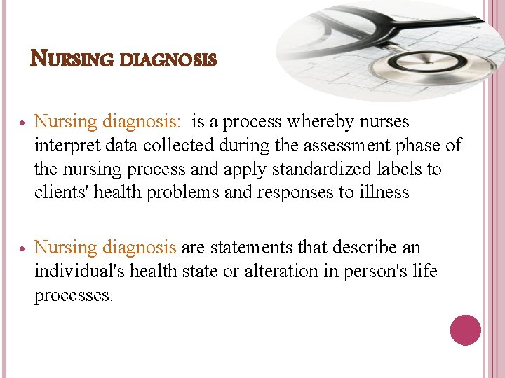 NURSING DIAGNOSIS · Nursing diagnosis: is a process whereby nurses interpret data collected during