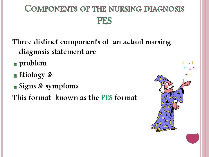 COMPONENTS OF THE NURSING DIAGNOSIS PES Three distinct components of an actual nursing diagnosis