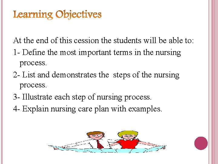 At the end of this cession the students will be able to: 1 -