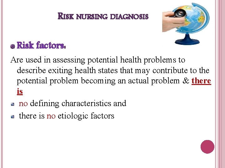 RISK NURSING DIAGNOSIS Risk factors: Are used in assessing potential health problems to describe