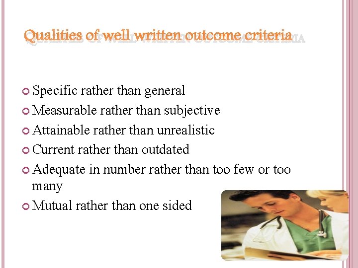 QUALITIES OF WELL WRITTEN OUTCOME CRITERIA Specific rather than general Measurable rather than subjective