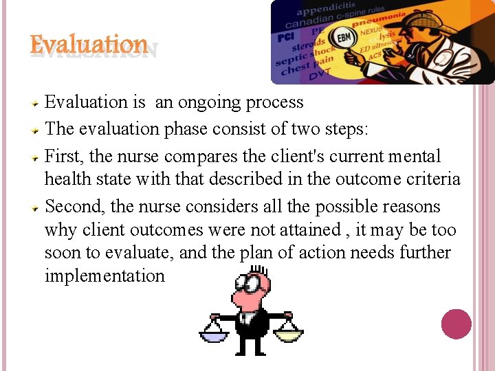 EVALUATION Evaluation is an ongoing process The evaluation phase consist of two steps: First,