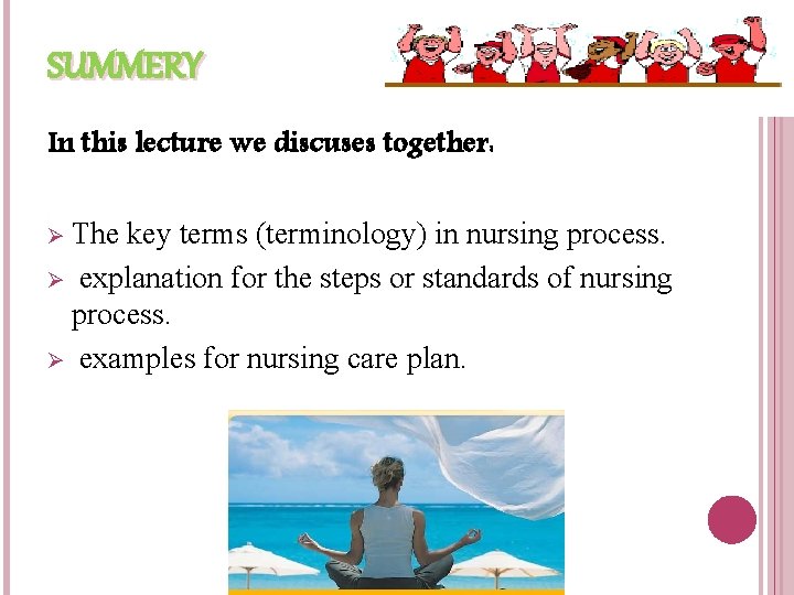 SUMMERY In this lecture we discuses together: Ø The key terms (terminology) in nursing