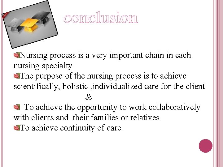 conclusion Nursing process is a very important chain in each nursing specialty The purpose