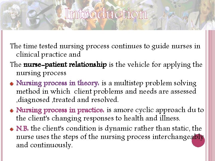 Introduction The time tested nursing process continues to guide nurses in clinical practice and