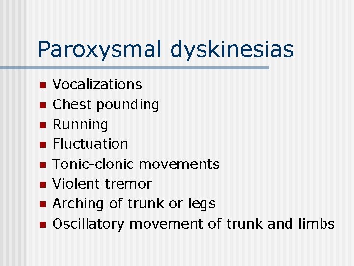 Paroxysmal dyskinesias n n n n Vocalizations Chest pounding Running Fluctuation Tonic-clonic movements Violent