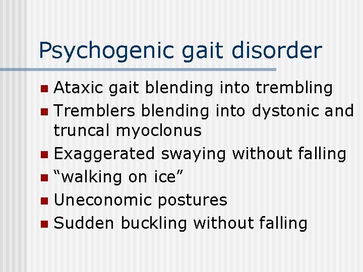 Psychogenic gait disorder Ataxic gait blending into trembling n Tremblers blending into dystonic and