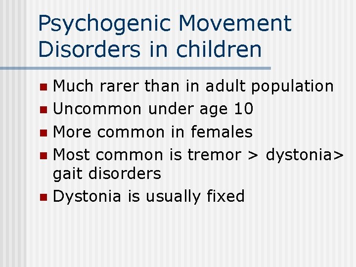 Psychogenic Movement Disorders in children Much rarer than in adult population n Uncommon under