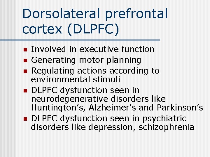 Dorsolateral prefrontal cortex (DLPFC) n n n Involved in executive function Generating motor planning