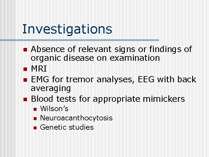 Investigations n n Absence of relevant signs or findings of organic disease on examination