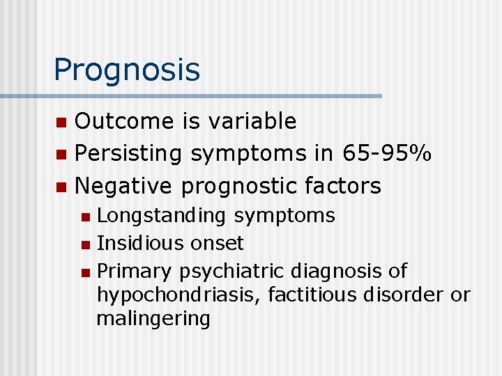 Prognosis Outcome is variable n Persisting symptoms in 65 -95% n Negative prognostic factors