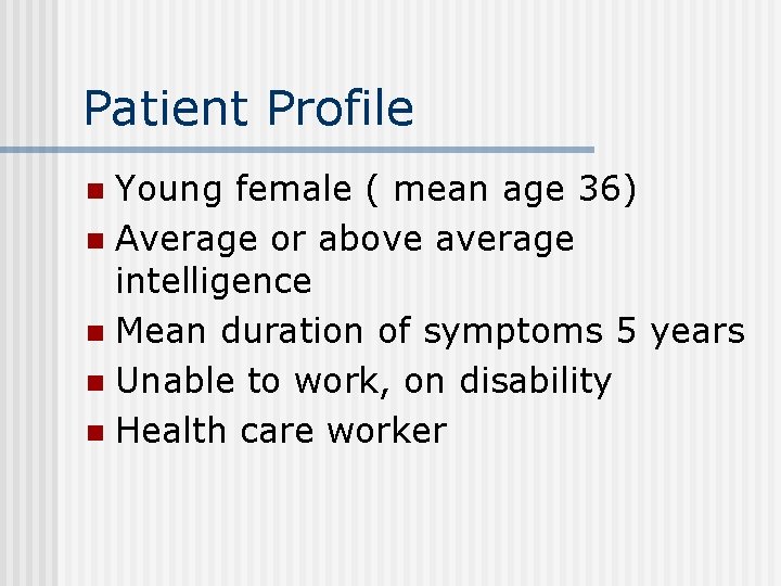 Patient Profile Young female ( mean age 36) n Average or above average intelligence