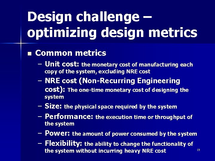 Design challenge – optimizing design metrics n Common metrics – Unit cost: the monetary