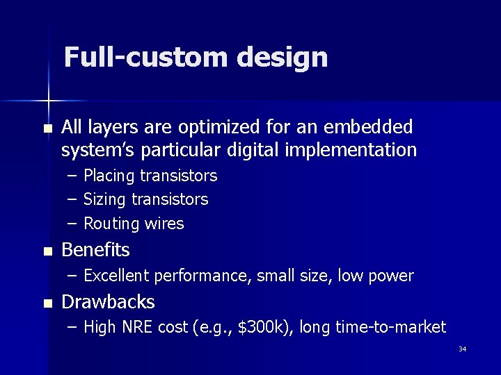 Full-custom design n All layers are optimized for an embedded system’s particular digital implementation