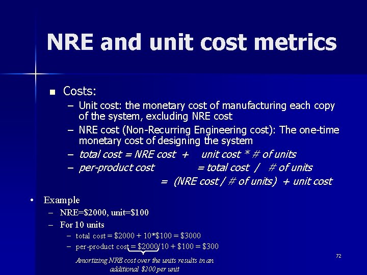 NRE and unit cost metrics n Costs: – Unit cost: the monetary cost of