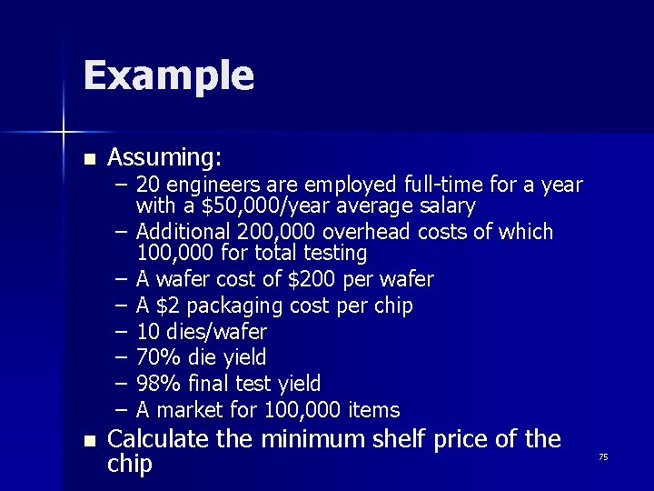 Example n Assuming: n Calculate the minimum shelf price of the chip – 20