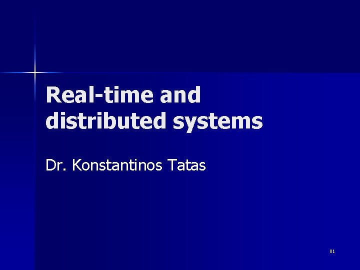 Real-time and distributed systems Dr. Konstantinos Tatas 81 