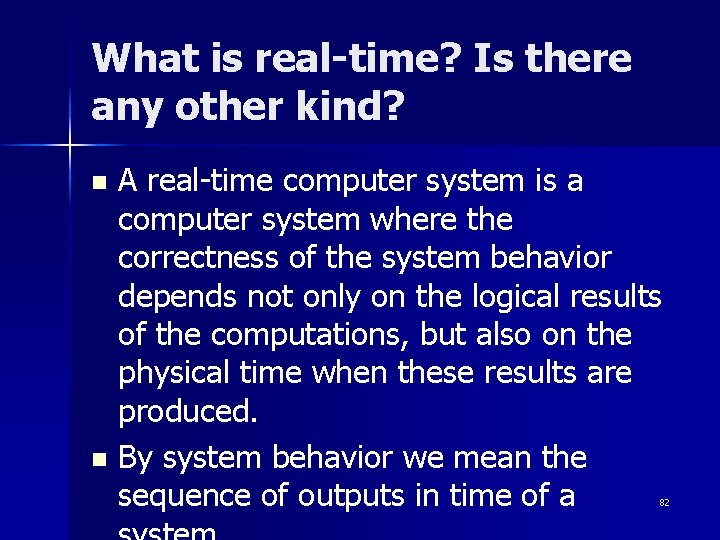 What is real-time? Is there any other kind? A real-time computer system is a