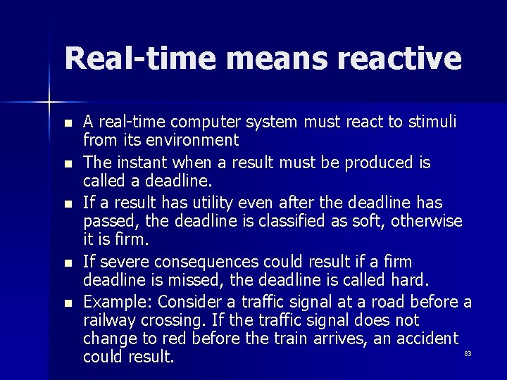 Real-time means reactive n n n A real-time computer system must react to stimuli